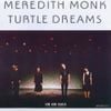 Meredith Monk - Turtle Dreams