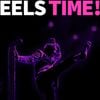 Eels - EELS TIME!