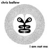 Chris Ballew - I Am Not Me