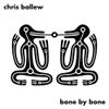 Chris Ballew - Bone by Bone