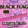 Black Flag - Who's Got the 10&frac12;?