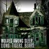Wolves Among Sleep - Lions. Tigers. Bears