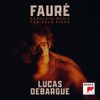 Lucas Debargue - Faur&eacute;: Complete Music for Solo Piano