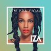 IZA - Vim Pra Ficar