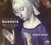 Antoine Busnois: Missa O Crux lignum; Motets; Chansons