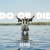 Bishu - DO OR DIE
