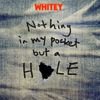 NOTHING IN MY POCKET BUT A HOLE