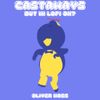 Oliver Hoss - Castaways but in Lofi OK?