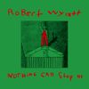 Robert Wyatt - Nothing Can Stop Us