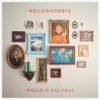 Hellogoodbye - Would It Kill You?
