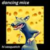 Hi, Sasquatch - Dancing Mice