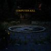 Computer Kill - Computer Kill