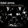 Tidal Arms - The Sun Exploding