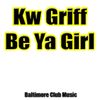 KW Griff - Be Ya Girl