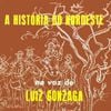 Luiz Gonzaga - A Hist&oacute;ria do Nordeste