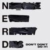 N.E.R.D & Kendrick Lamar - Don&rsquo;t Don&rsquo;t Do It!