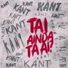 Kant - Tai Ainda Ta Ai?