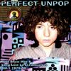 Various Artists - Perfect Unpop: Peel Show Hits And Long Lost Lo-Fi Favourites, Vol. 1 (1976-1980)
