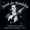 Jacob do Bandolim - Mandolin Master of Brazil: Original Classic Recordings - Vol. I