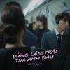 Sơn Tùng M-TP - Đừng L&agrave;m Tr&aacute;i Tim Anh Đau