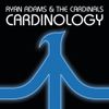 Ryan Adams & The Cardinals - Cardinology