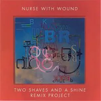 Nurse with Wound - Two Shaves and a Shine Remix Project