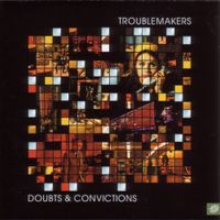 Troublemakers - Doubts & Convictions