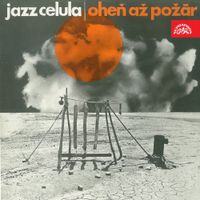 Jazz Celula - Oheň až pož&aacute;r