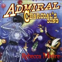 Rebecca Moore - Admiral Charcoal's Song