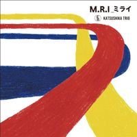 Katsushika Trio - M.R.I_ミライ
