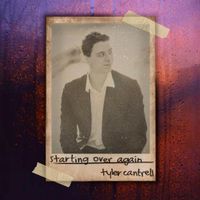 Tyler Cantrell - Starting Over Again