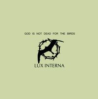 Lux Interna - God Is Not Dead For The Birds