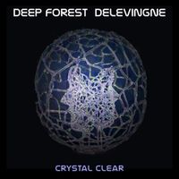 Deep Forest, Olivier Delevingne - Crystal Clear
