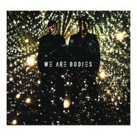 We Are Bodies - We Are Bodies