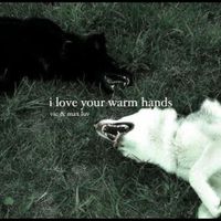max luv - i love your warm hands