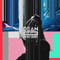 DEAN - I'm Not Sorry