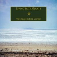 Living With Giants - This Place Is Not A Home