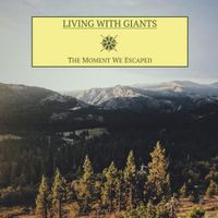 Living With Giants - The Moment We Escaped