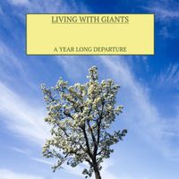 Living With Giants - A Year Long Departure