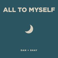 Dan + Shay - All To Myself