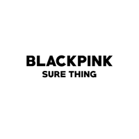 BLACKPINK - SURE THING