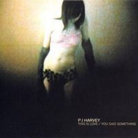 PJ Harvey - This Is Love / You Said Something