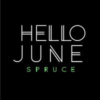 Hello June - Spruce