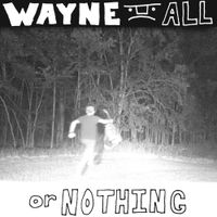 Wayne. - ALL or NOTHING
