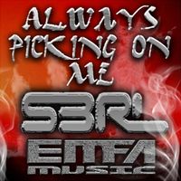 S3RL - Always Picking On Me