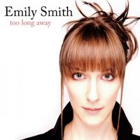 Emily Smith - Too Long Away