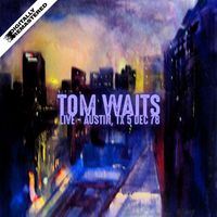 Tom Waits - Live in Austin, TX 5 Dec 78