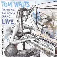 Tom Waits - The Piano Has Been Drinking (Not Me)&hellip; Paradise Rock Club, Boston, MA 5 Oct '77