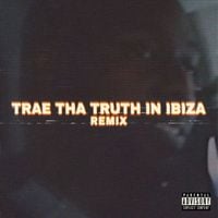 Trae Tha Truth - Trae Tha Truth In Ibiza (Remix)