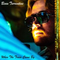 Beau Turrentine - When The Train Came By
